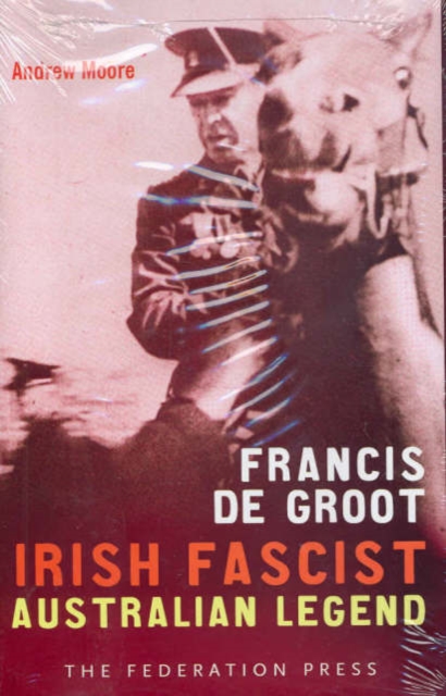 Francis De Groot: Irish Fascist Australian Legend, Hardback Book