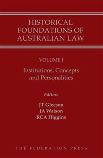 Historical Foundations of Australian Law - Volume I : Institutions, Concepts and Personalities, Hardback Book
