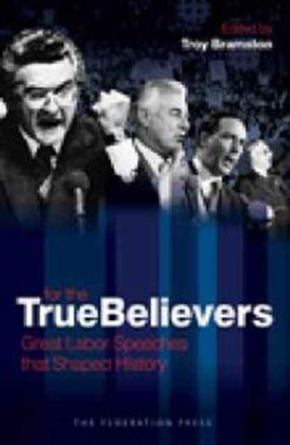 For The True Believers : Great Labor Speeches that Shaped History, Paperback / softback Book