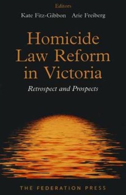 Homicide Law Reform in Victoria : Retrospect and Prospects, Paperback / softback Book