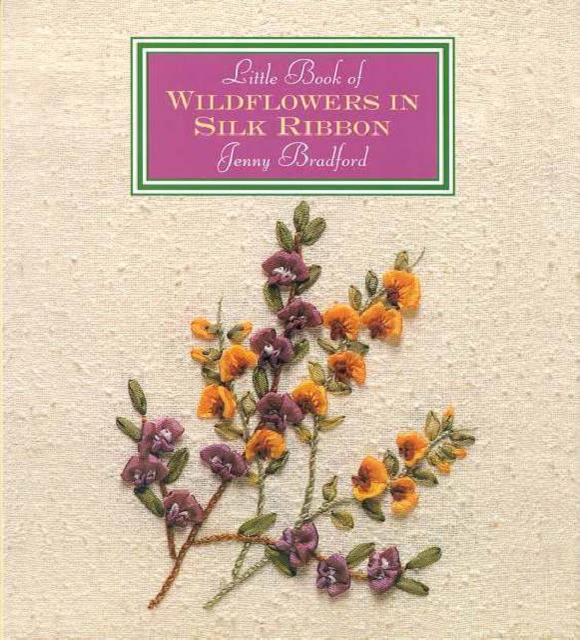Little Book of Wildflowers in Silk Ribbon, Hardback Book