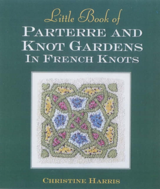 Little Book of Parterre & Knot Gardens in French Knots, Hardback Book