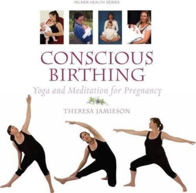 Conscious Birthing : Yoga and Meditation for Pregnancy, Paperback / softback Book