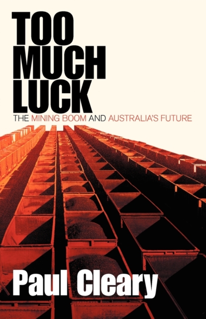 Too Much Luck: The Mining Boom and Australia's Future, Paperback / softback Book