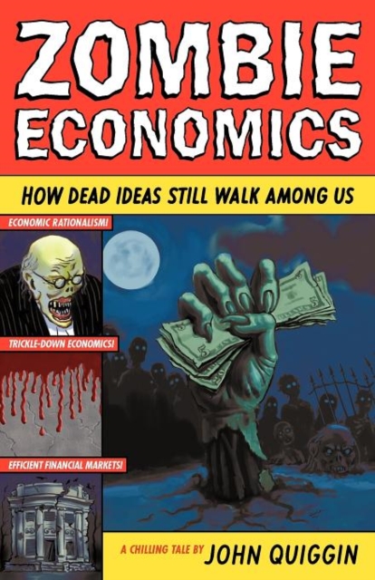 Zombie Economics: How Dead Ideas Still Walk Among Us, Paperback / softback Book