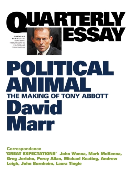 Political Animal: The Making of Tony Abbott: Quarterly Essay 47, Paperback / softback Book
