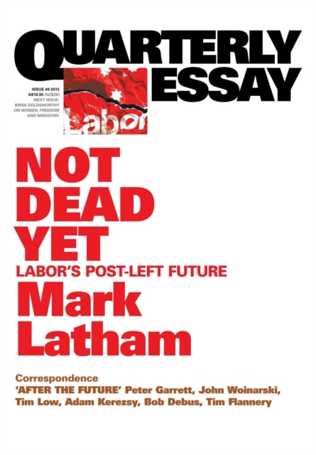 Not Dead Yet: Labor's Post-Left Future: Quarterly Essay 49, Paperback / softback Book