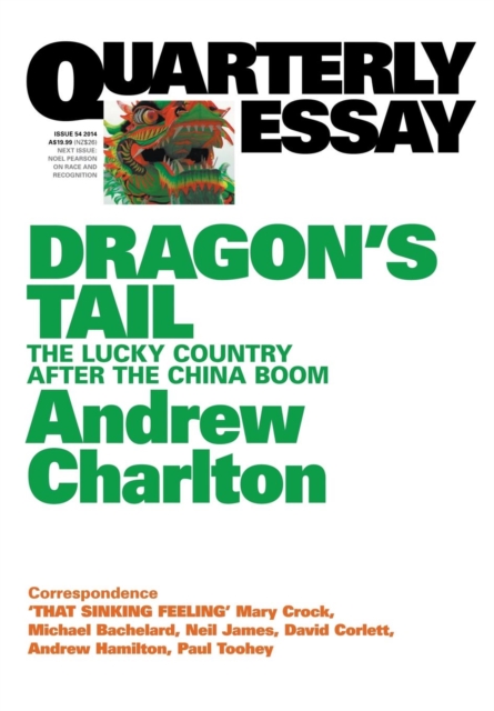 Dragon's Tail: The Lucky Country after the China Boom: Quarterly Essay 54, Paperback / softback Book
