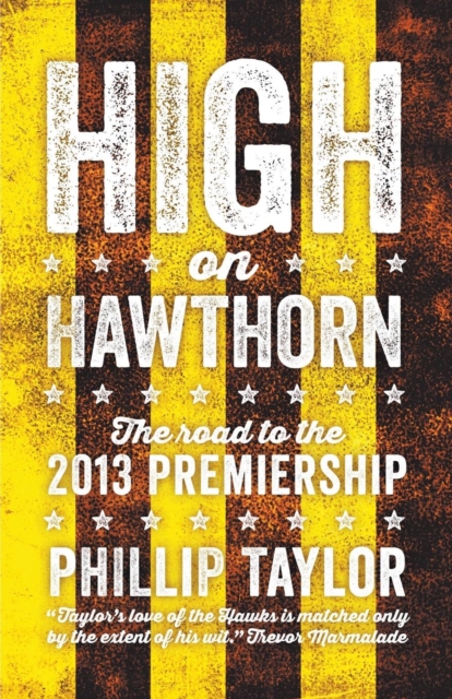 High On Hawthorn: The Road To The 2013 Premiership, Paperback / softback Book