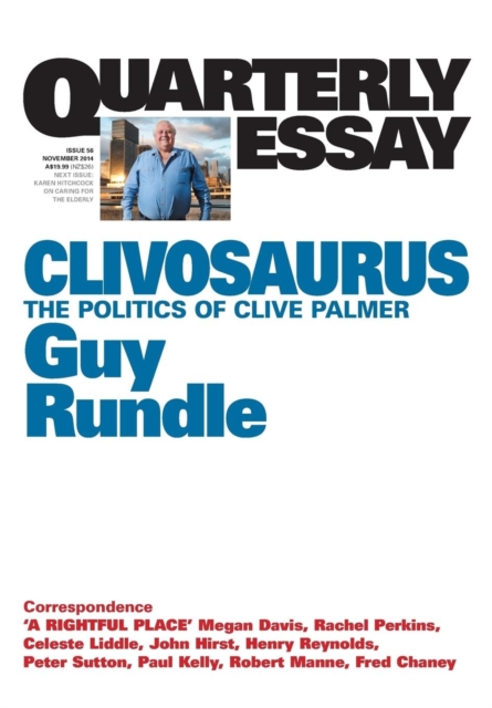 Clivosaurus: The Politics Of Clive Palmer: Quarterly Essay 56, Paperback / softback Book