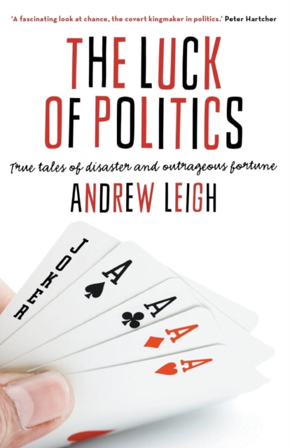 The Luck Of Politics: True Tales Of Disaster And Outrageous Fortune, Paperback / softback Book