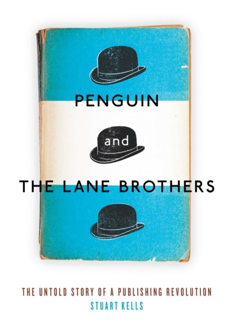 Penguin And The Lane Brothers: The Untold Story Of A Publishing Revolution, Hardback Book