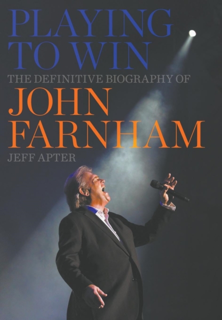 Playing to Win: The Definitive Biography of John Farnham, Hardback Book