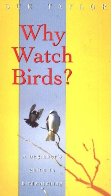 Why Watch Birds? : A Beginner's Guide to Birdwatching, Paperback / softback Book