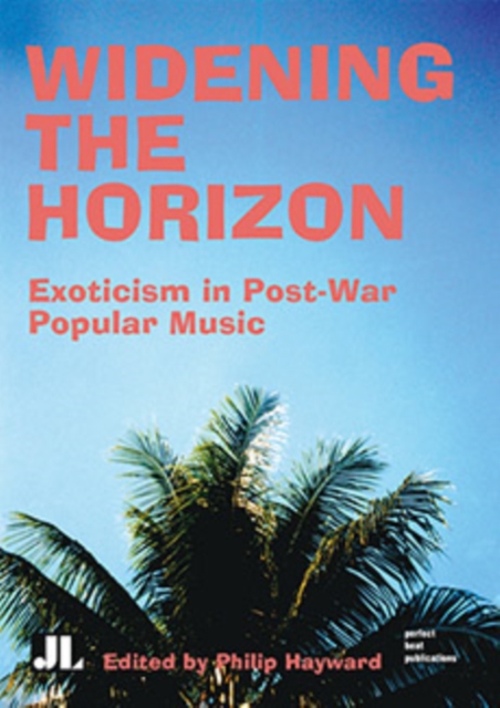 Widening the Horizon : Exoticism in Post-War Popular Music, Paperback / softback Book