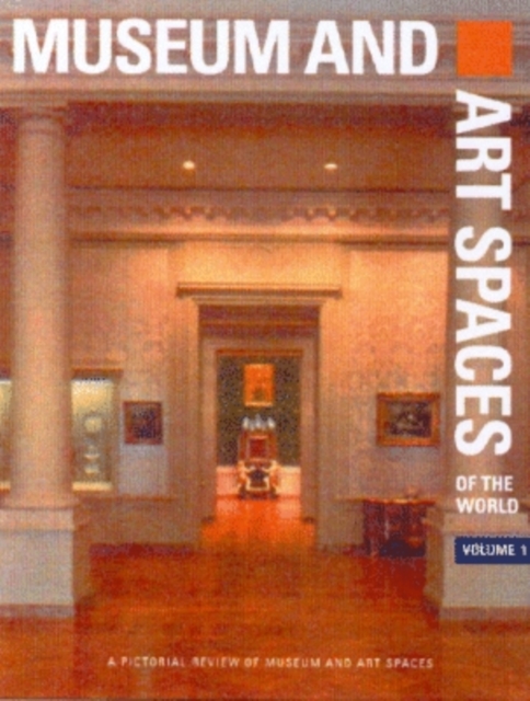 Museum and Art Spaces of the World : A Pictorial Review of Museum and Art Spaces v. 1, Hardback Book