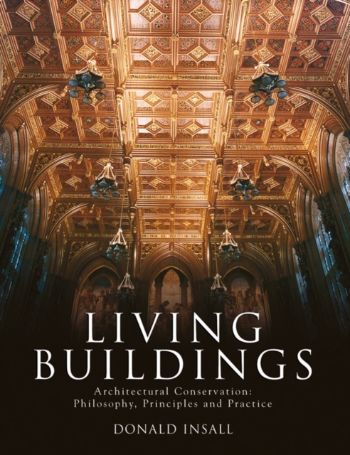 Living Buildings : Architectural Conservation, Philosophy, Principles and Practice, Hardback Book