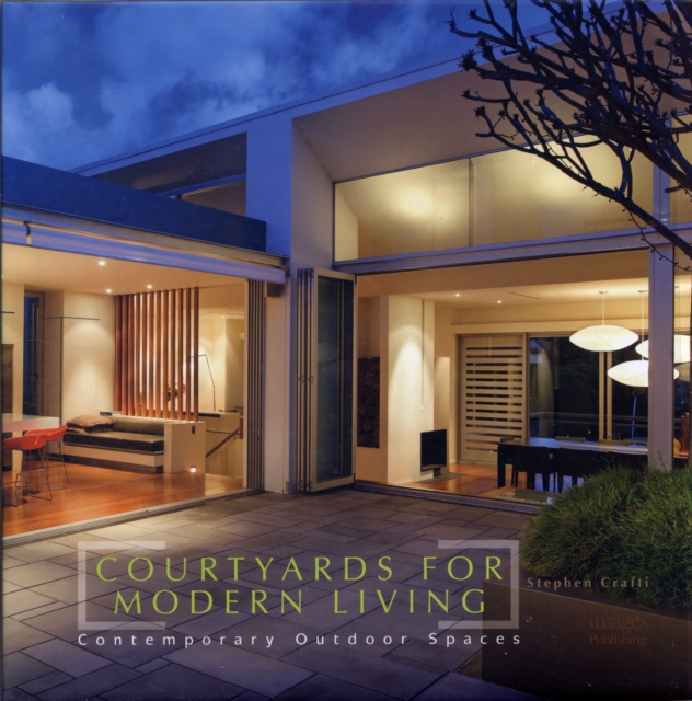 Courtyards for Modern Living : Contemporary Outdoor Spaces, Hardback Book