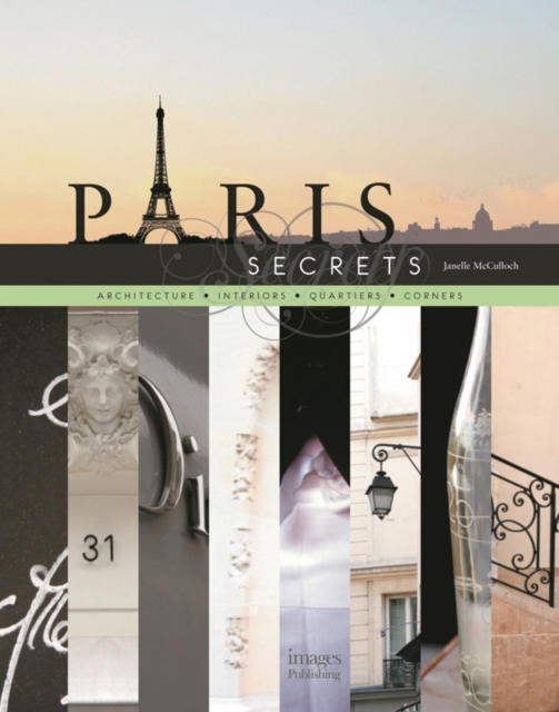 Paris Secrets : Architecture, Interiors, Quartiers, Corners, Hardback Book