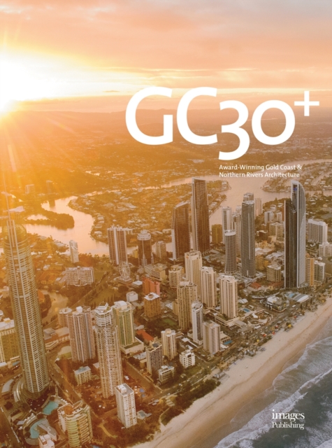 Gold Coast 30 : Marking Three Decades of Architecture on the Gold Coast 1984-2013, Hardback Book