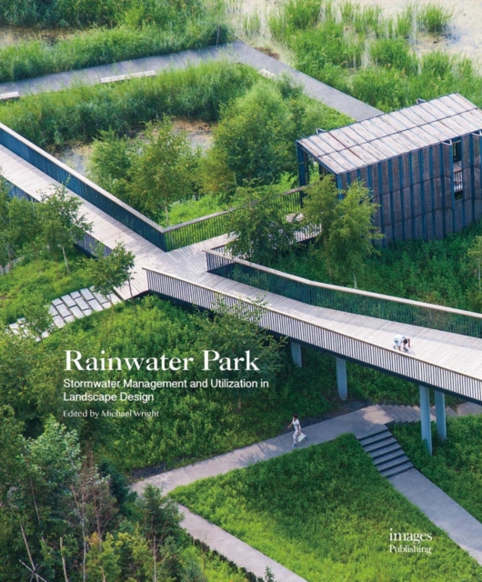 Rainwater Park : Stormwater Management and Utilization in Landscape Design, Hardback Book