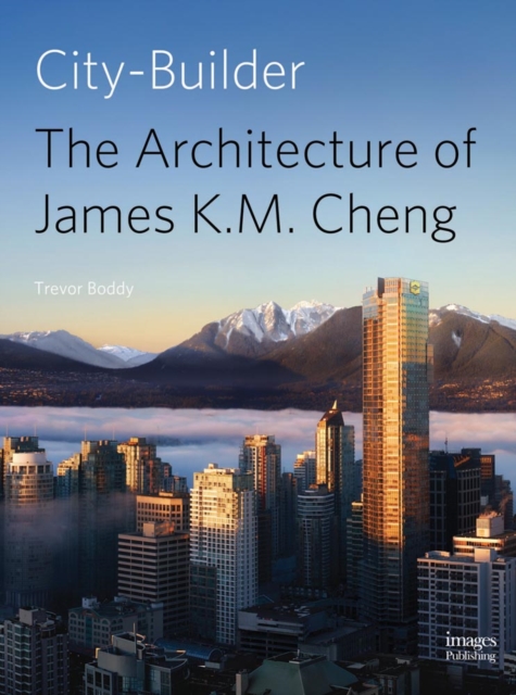 City Builder: The Architecture of James K. M. Cheng, Hardback Book