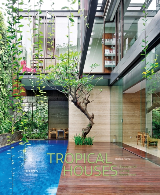 Tropical Houses : Equatorial Living Redefined, Hardback Book