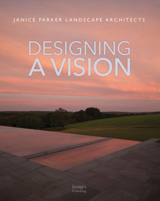 Designing a Vision: Janice Parker Landscape Architects, Hardback Book