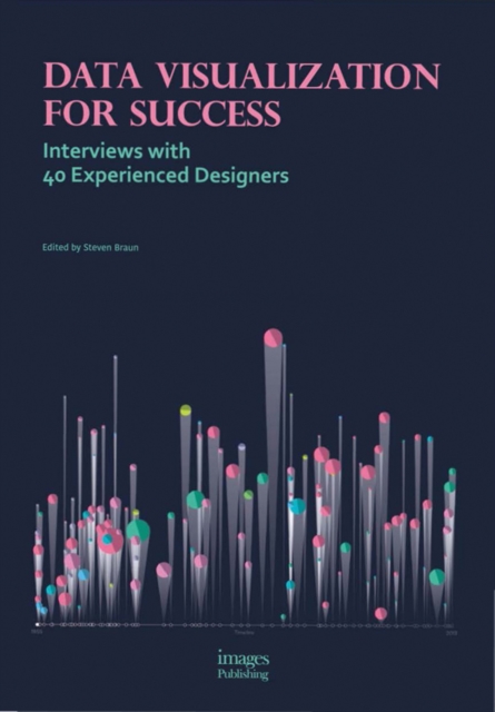 Data Visualization for Success : Interviews with 40 Experienced Designers, Hardback Book