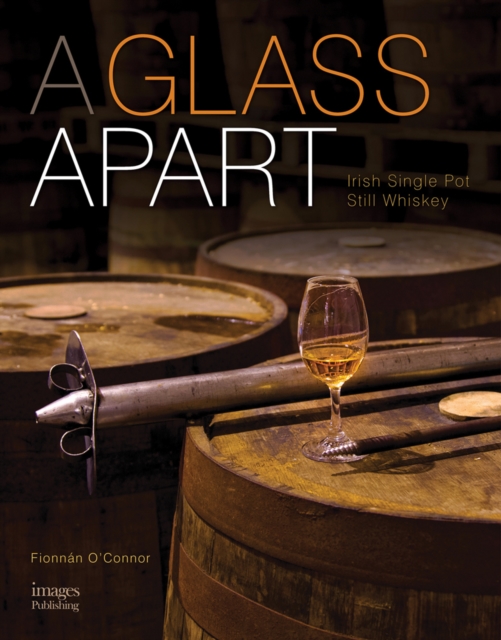 A Glass Apart : Irish Single Pot Still Whiskey, Hardback Book