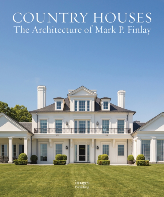Country Houses : The Architecture of Mark P. Finlay, Hardback Book