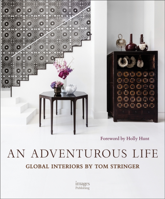An Adventurous Life : Global Interiors by Tom Stringer, Hardback Book