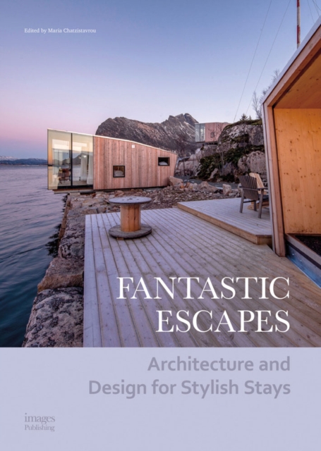 Fantastic Escapes : Architecture and Design for Stylish Stays, Hardback Book