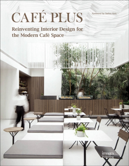 Cafe Plus : Reinventing Interior Design for the Modern Cafe Space, Hardback Book