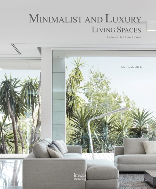 Minimalist and Luxury Living Spaces : Fashionable Home Design, Hardback Book