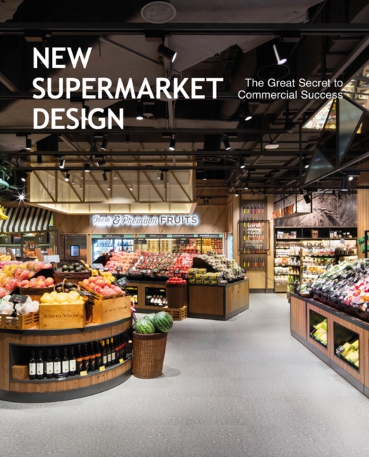 New Supermarket Design : The Great Secret to Commercial Success, Hardback Book