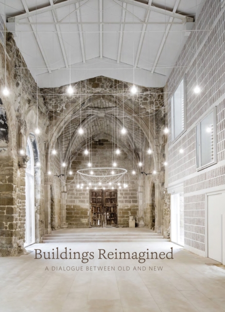 Buildings Reimagined : A Dialogue Between Old and New, Hardback Book
