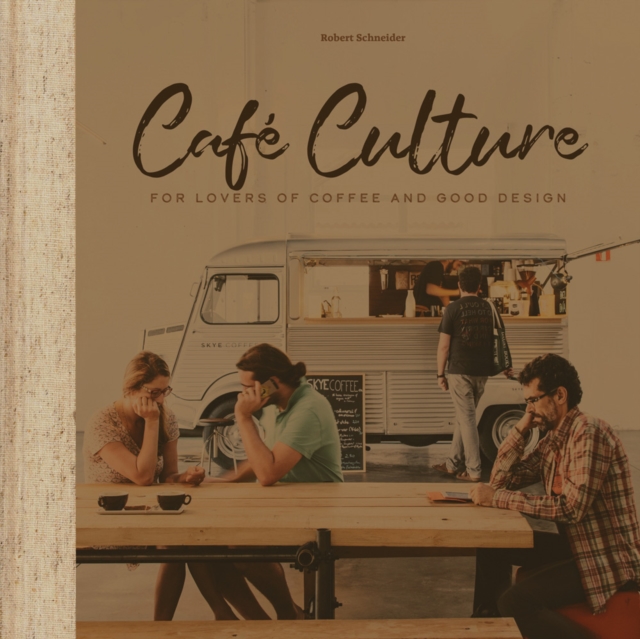 Cafe Culture : For Lovers of Coffee and Good Design, Hardback Book