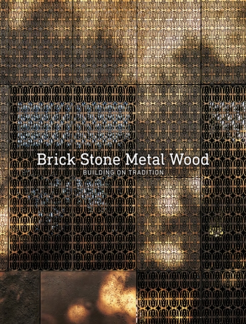 Brick Stone Metal Wood : Building on Tradition, Hardback Book