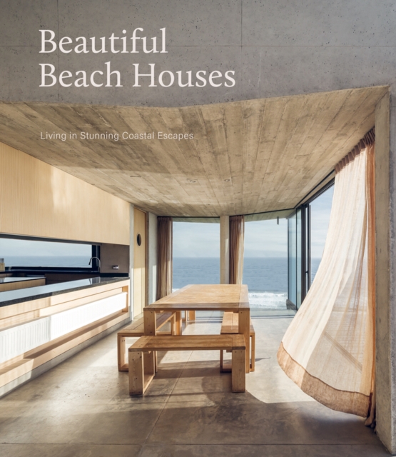 Beautiful Beach Houses : Living in Stunning Coastal Escapes, Hardback Book