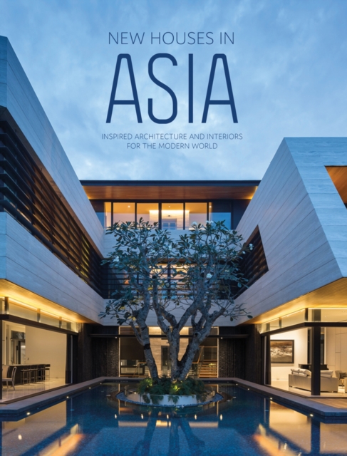 New Houses in Asia : Inspired Architecture and Interiors for the Modern World, Hardback Book