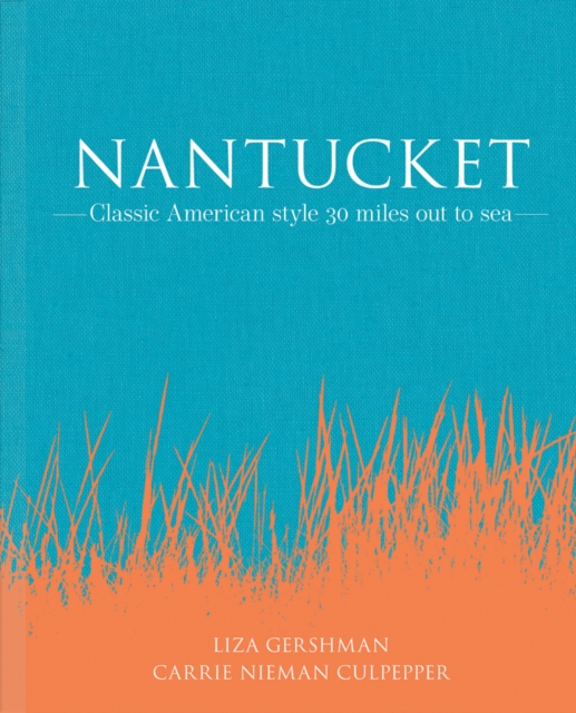 Nantucket : Classic American style 30 miles out to sea, Hardback Book