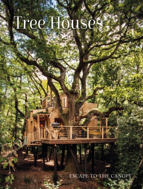 Tree Houses : Escape to the Canopy, Hardback Book