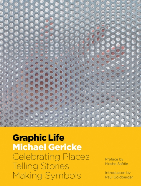 Graphic Life : Celebrating Places, Telling Stories, Making Symbols, Hardback Book