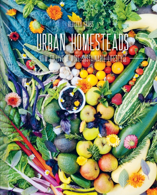 Urban Homesteads : How to Live a More Sustainable Lifestyle, Hardback Book