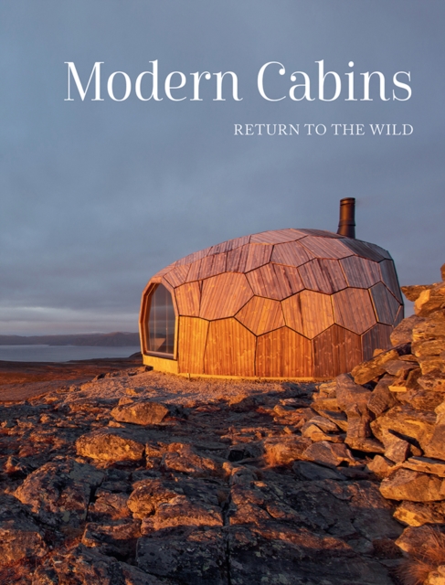 Modern Cabins : Return to the Wild, Hardback Book