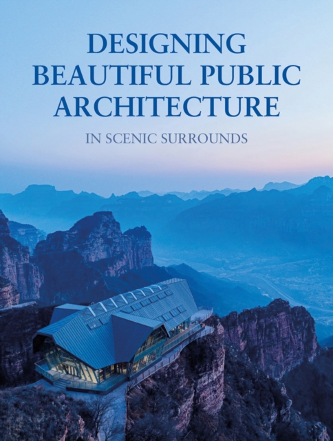Designing Beautiful Public Architecture in Scenic Surrounds, Hardback Book