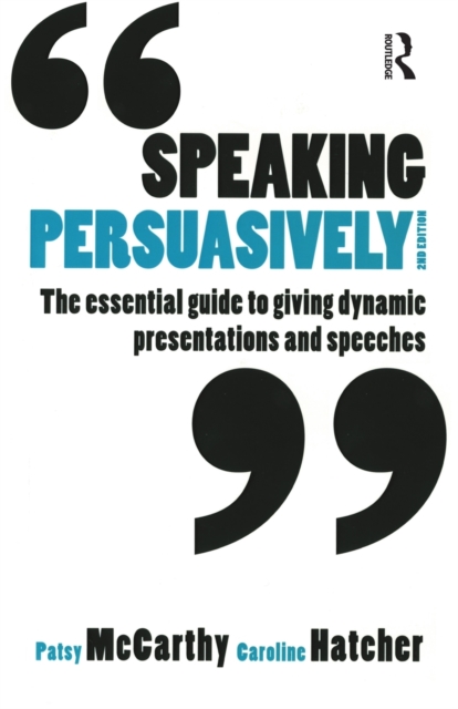 Speaking Persuasively : The essential guide to giving dynamic presentations and speeches, Paperback / softback Book