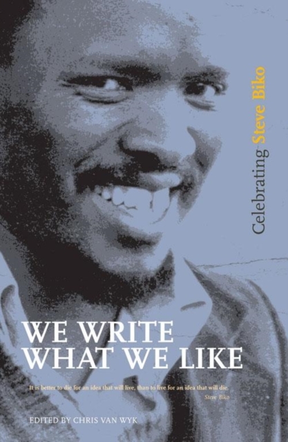 We Write What We Like : Celebrating Steve Biko, Paperback / softback Book