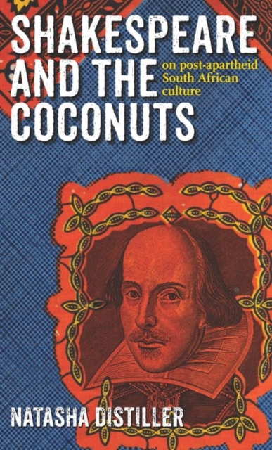 Shakespeare and the Coconuts : On post-apartheid South African culture, Paperback / softback Book